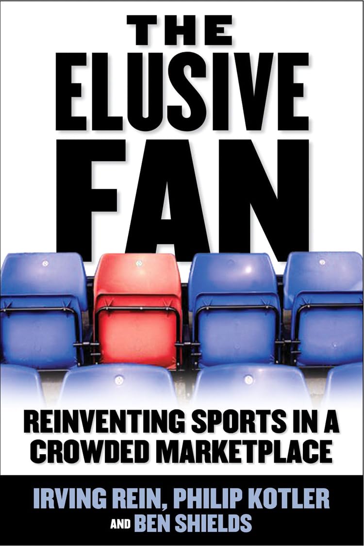 The Elusive Fan: Reinventing Sports In A Crowded Marketplace,New
