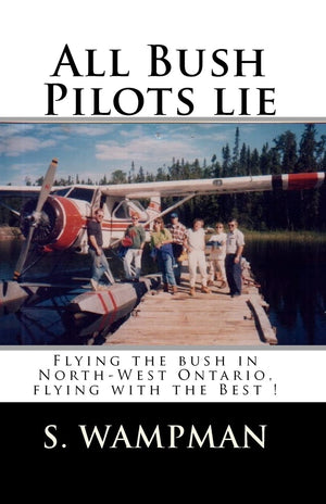 All Bush Pilots Lie: Flying The Bush In NorthWest Ontario, Flying With The Best !,Used