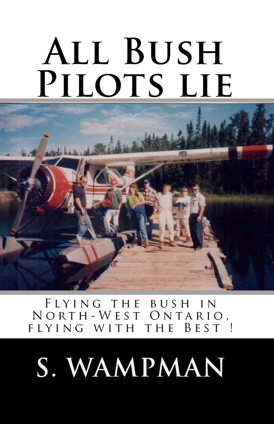 All Bush Pilots Lie: Flying The Bush In NorthWest Ontario, Flying With The Best !,Used