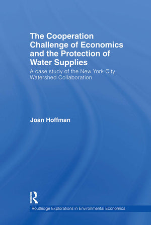 The Cooperation Challenge of Economics and the Protection of Water Supplies: A Case Study of the New York City Watershed Collabo,New