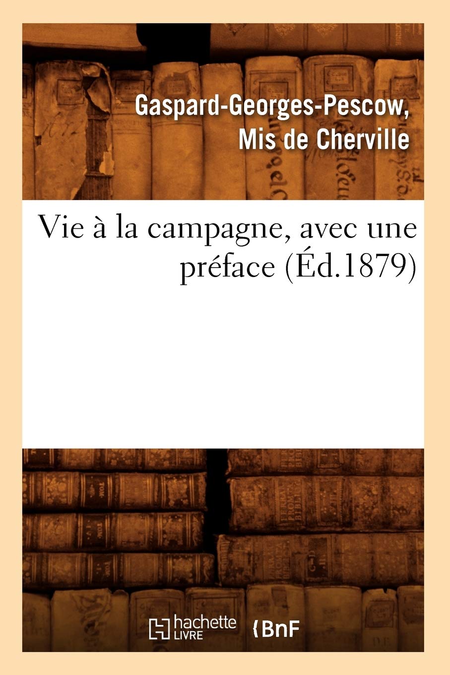 Vie  La Campagne, Avec Une Prface (D.1879) (Sciences) (French Edition),New