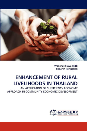 ENHANCEMENT OF RURAL LIVELIHOODS IN THAILAND: AN APPLICATION OF SUFFICIENCY ECONOMY APPROACH IN COMMUNITY ECONOMIC DEVELOPMENT,Used