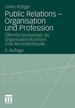 Public Relations  Organisation und Profession: ffentlichkeitsarbeit als Organisationsfunktion. Eine Berufsfeldstudie (Organisat,Used