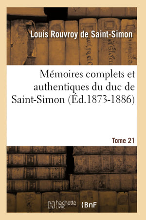 Mmoires Complets Et Authentiques Du Duc De Saintsimon. Tome 21 (D.18731886) (Histoire) (French Edition),Used