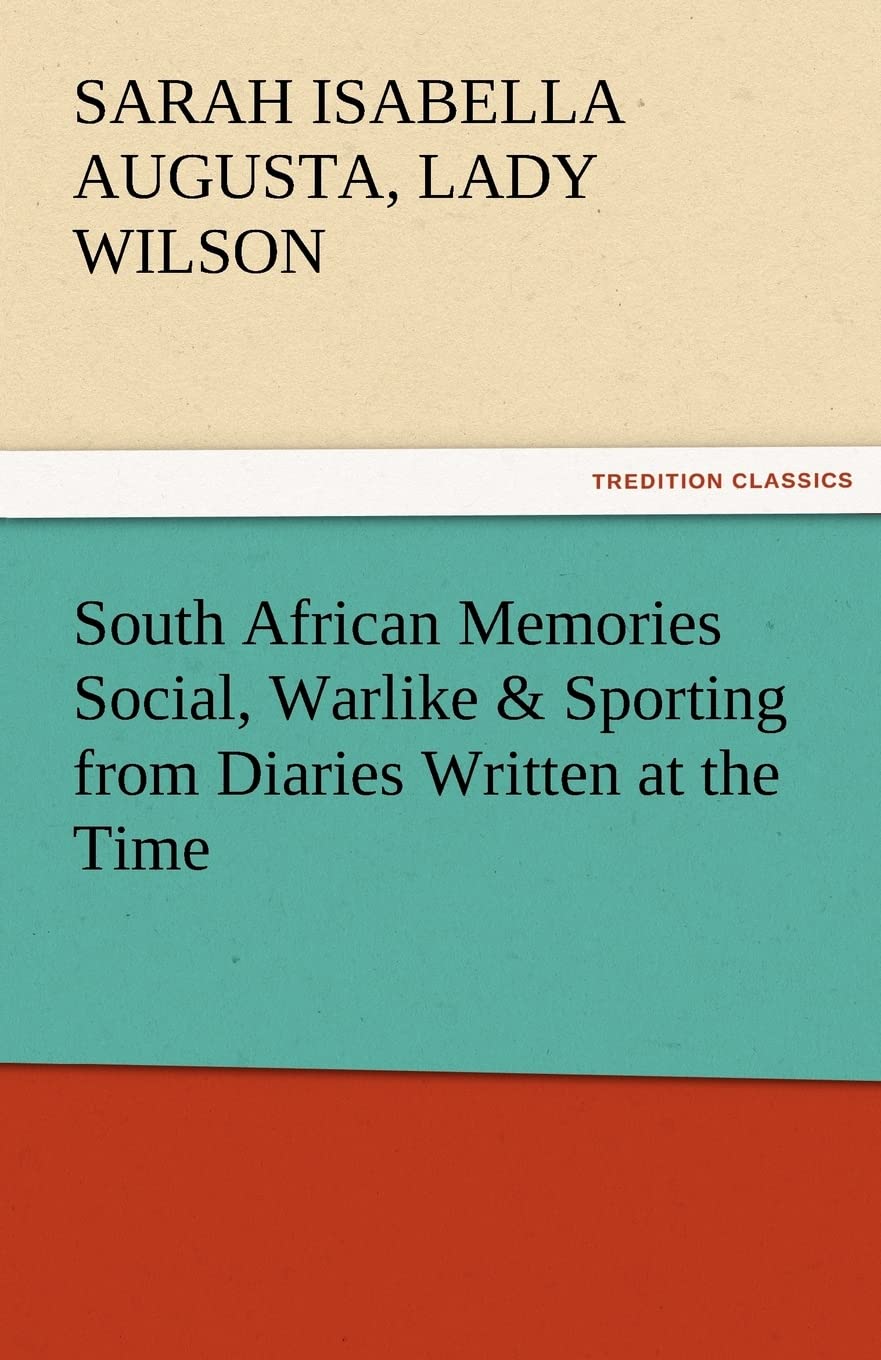 South African Memories Social, Warlike & Sporting from Diaries Written at the Time,Used