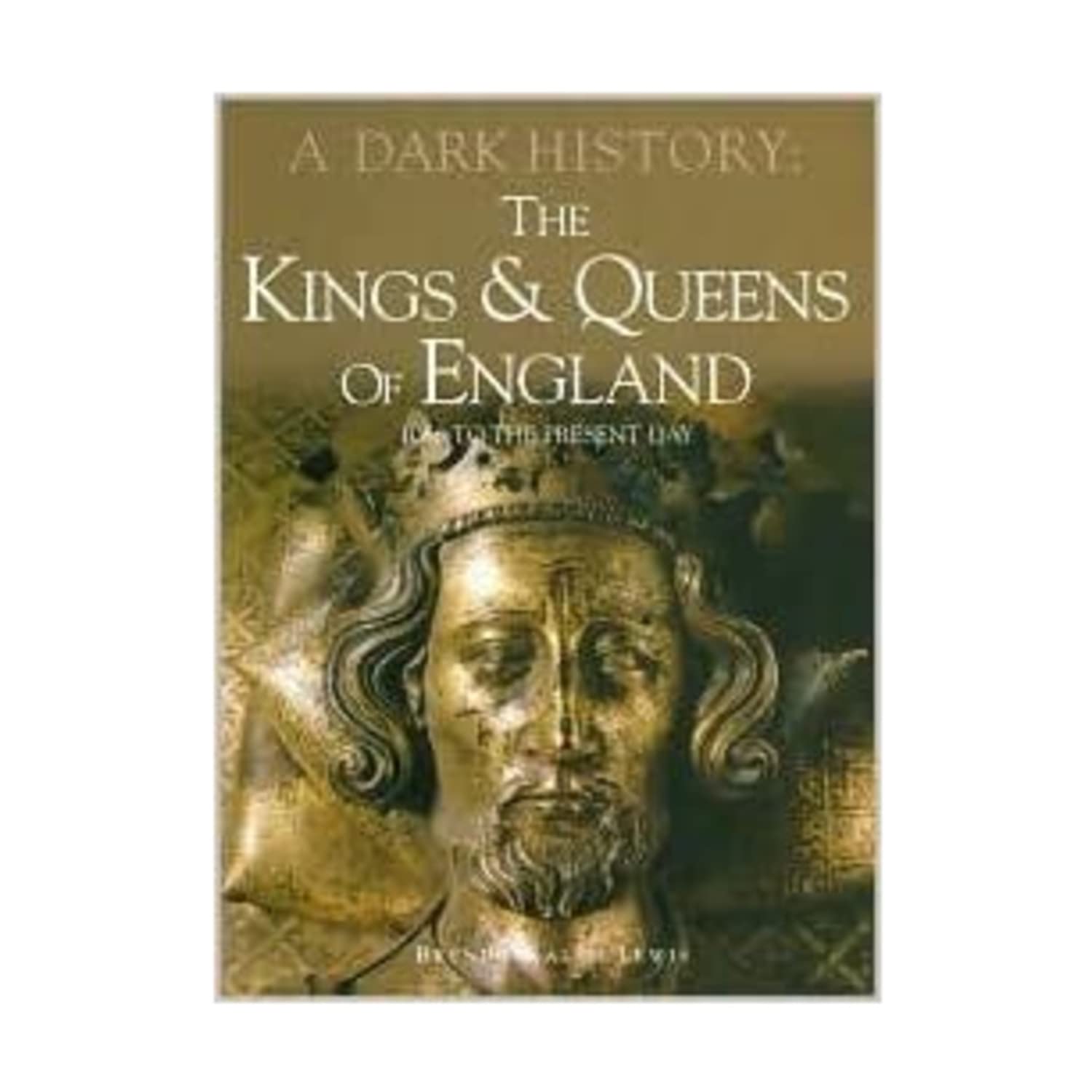 Kings & Queens Of England, A Dark History: 1066 To Present Day,New