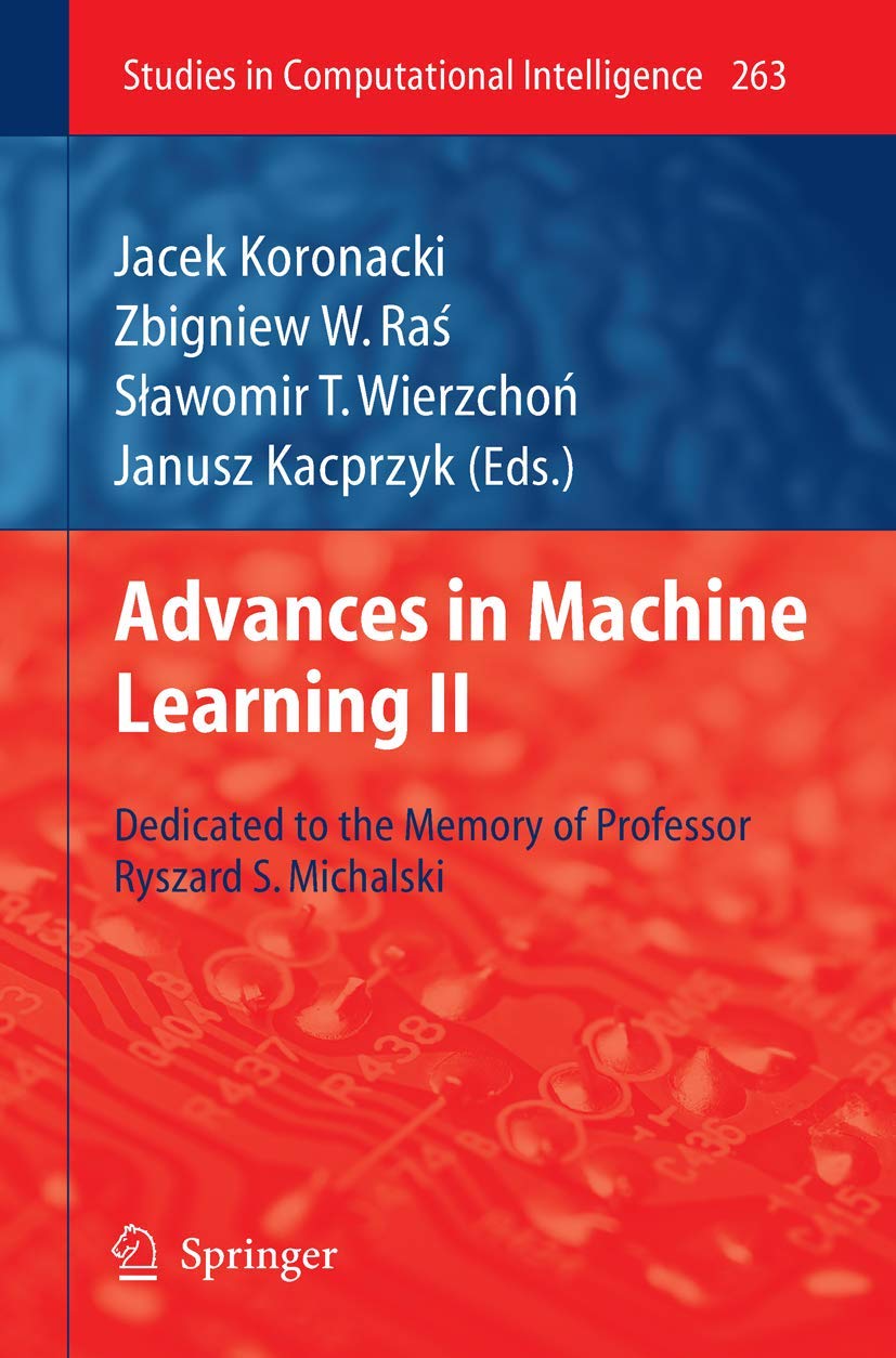 Advances In Machine Learning Ii: Dedicated To The Memory Of Professor Ryszard S. Michalski (Studies In Computational Intelligenc,Used