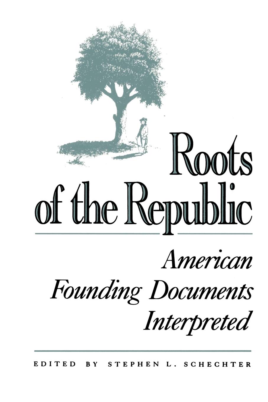 Roots of the Republic: American Founding Documents Interpreted,Used