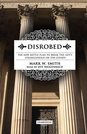 Disrobed: The New Battle Plan to Break the Left's Stranglehold on the Courts,Used