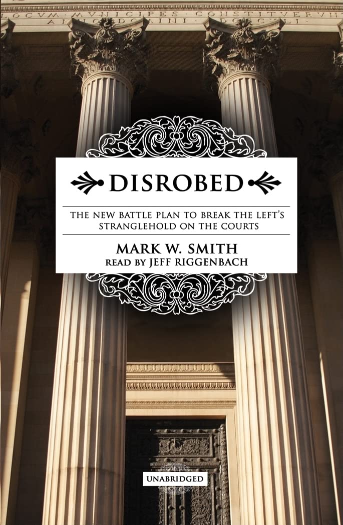 Disrobed: The New Battle Plan to Break the Left's Stranglehold on the Courts,Used