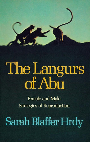 The Langurs Of Abu: Female And Male Strategies Of Reproduction,New