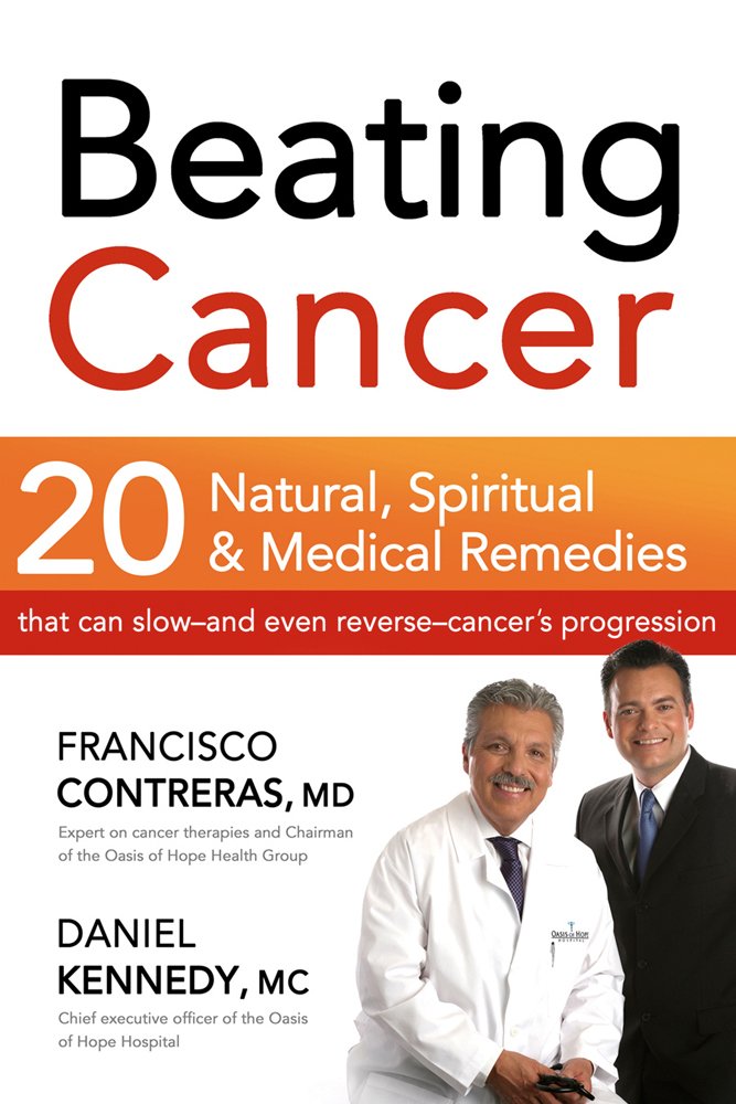 Beating Cancer: Twenty Natural, Spiritual, and Medical Remedies That Can Slowand Even ReverseCancer's Progression,Used
