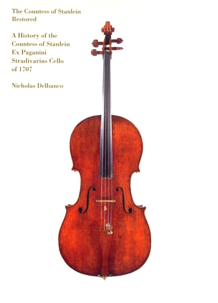 The Countess of Stanlein Restored: A History of the Countess of Stanlein Ex Paganini Stradivarius Cello of 1707,Used