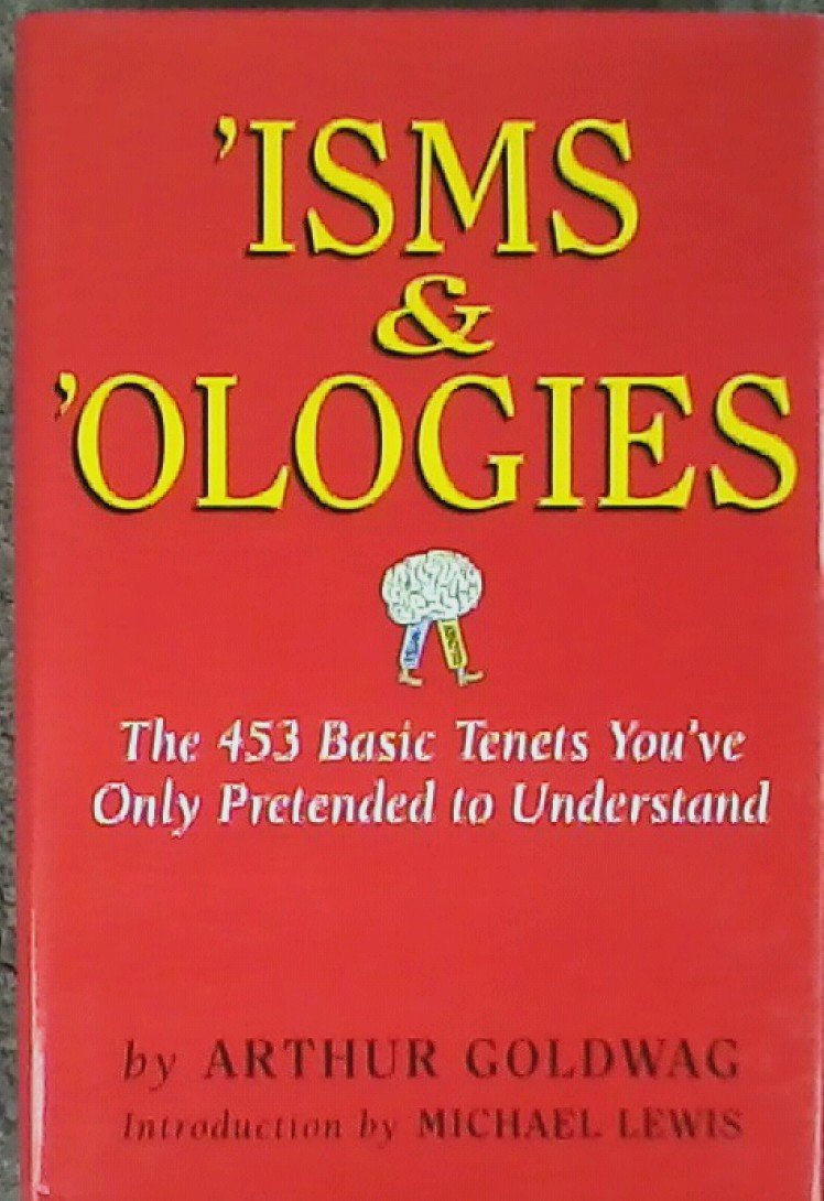 'Isms & 'Ologies: The 453 Basic Tenets You've Only Pretended to Understand,Used