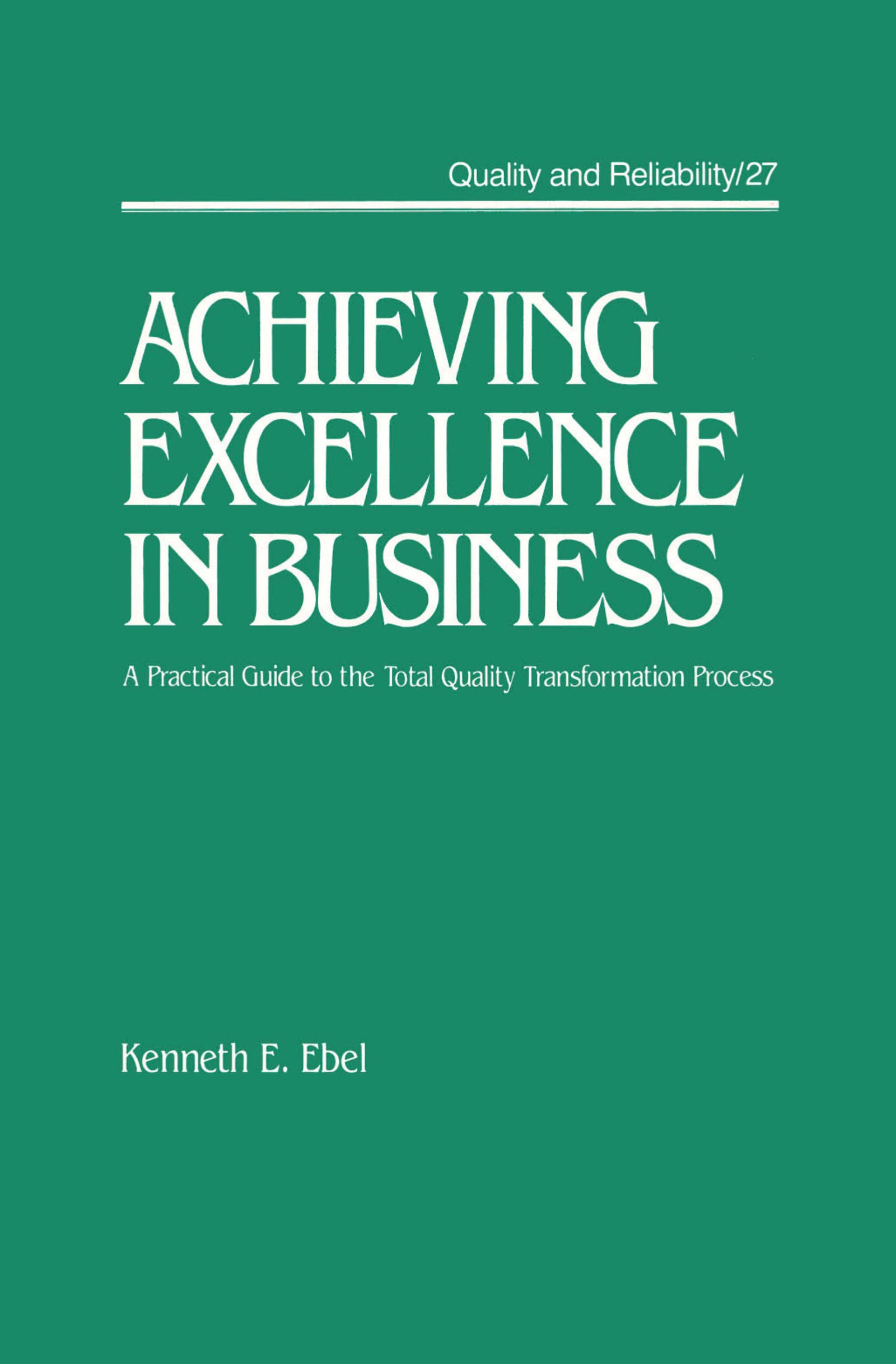 Achieving Excellence in Business: A Practical Guide on the Total Quality Transformation Process (Quality and Reliability),Used