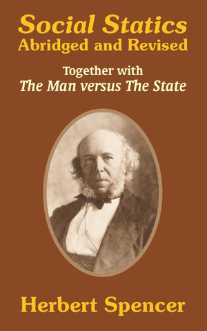 Social Statics: Abridged and Revised and The Man versus The State,Used