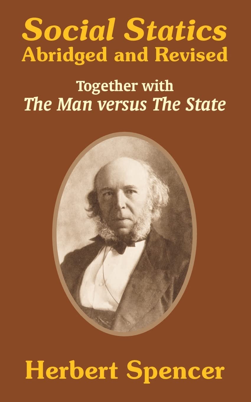 Social Statics: Abridged and Revised and The Man versus The State,Used