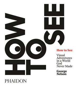 How to See: Visual Adventures in a World God Never Made,Used