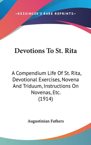 Devotions To St. Rita: A Compendium Life Of St. Rita, Devotional Exercises, Novena And Triduum, Instructions On Novenas, Etc. (1,Used
