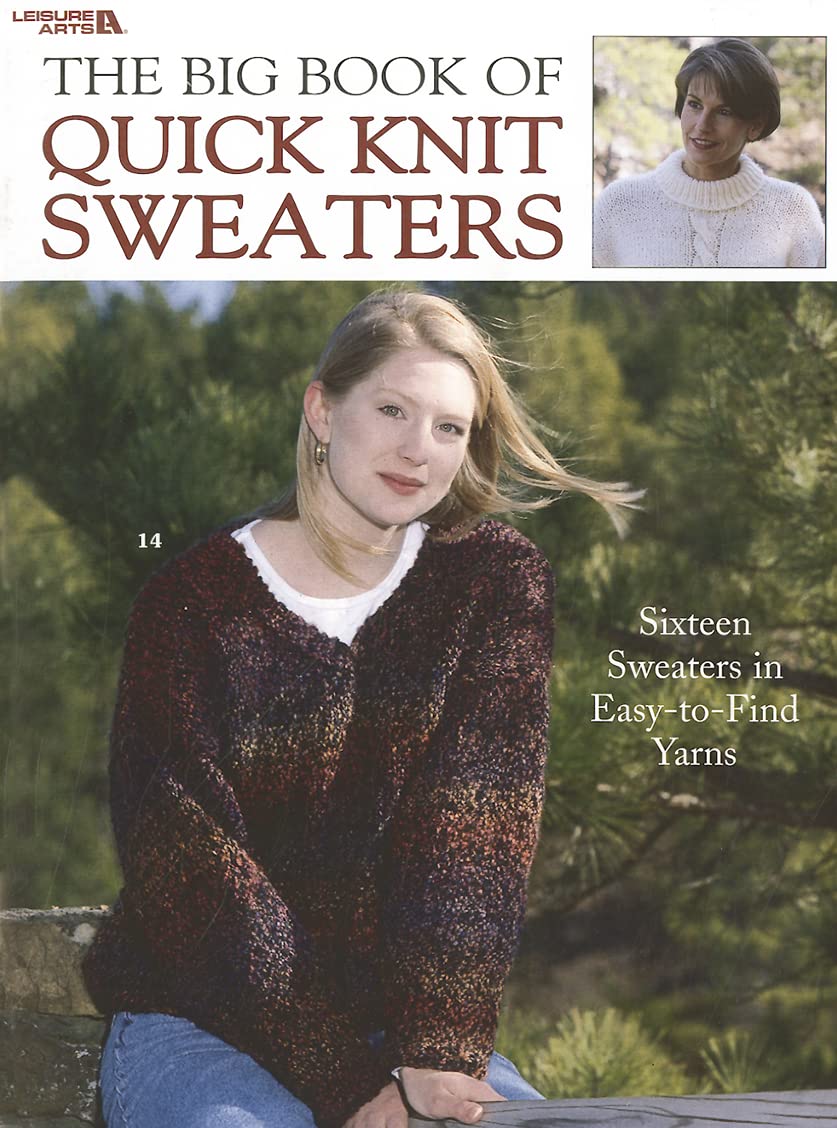 The Big Book Of Quick Knit Sweaters: 16 sweaters in EasytoFind Yarns (Leisure Arts, No. 3023),New