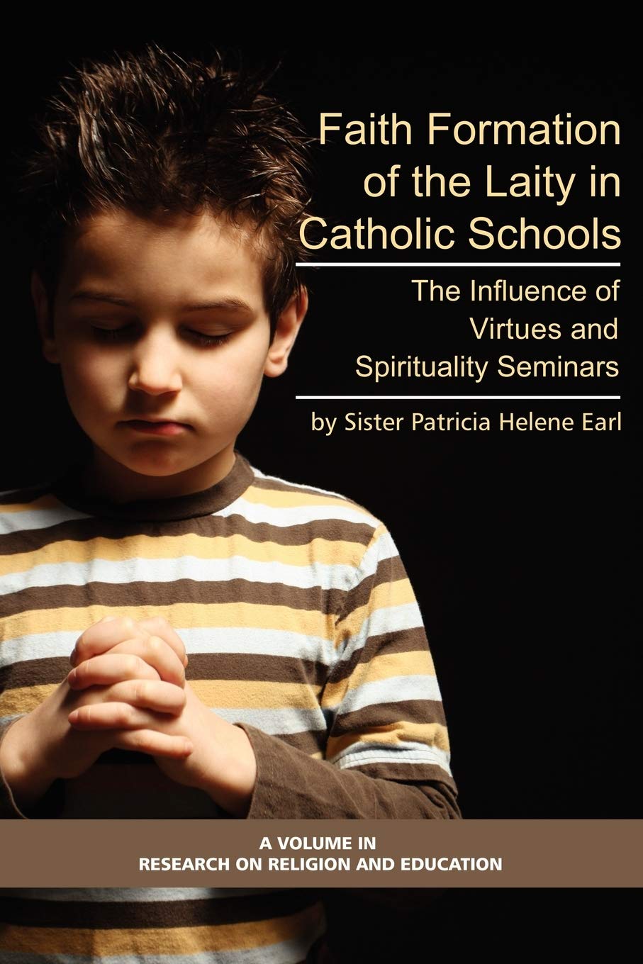 Faith Formation of the Laity in Catholic Schools: The Influence of Virtues and Spirituality Seminars (Research on Religion and E,Used