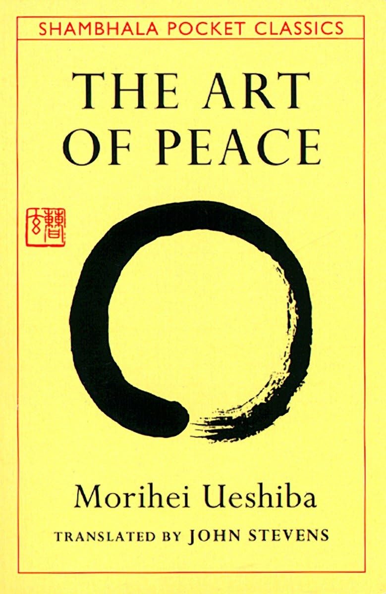 The Art Of Peace: Teachings Of The Founder Of Aikido