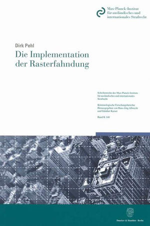 Die Implementation Der Rasterfahndung: Eine Empirische Untersuchung Zur Anwendung, Umsetzung Und Wirkung Der Gesetzlichen Regelu,New