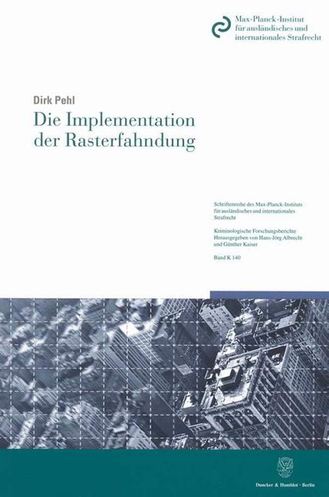 Die Implementation Der Rasterfahndung: Eine Empirische Untersuchung Zur Anwendung, Umsetzung Und Wirkung Der Gesetzlichen Regelu,New