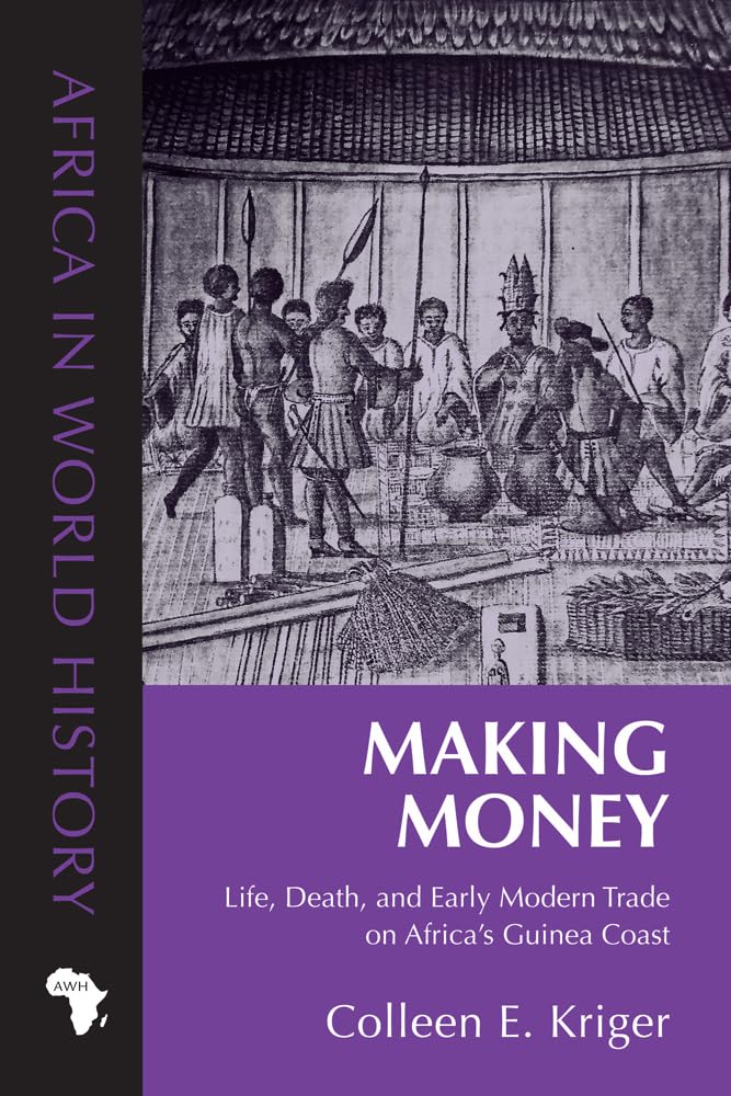 Making Money: Life, Death, and Early Modern Trade on Africas Guinea Coast (Africa in World History),Used