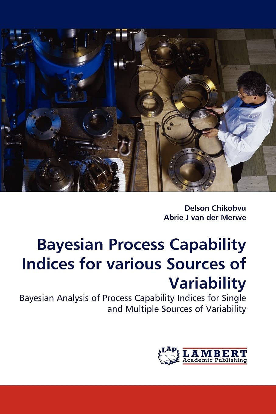 Bayesian Process Capability Indices for various Sources of Variability: Bayesian Analysis of Process Capability Indices for Sing,Used