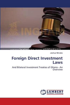Foreign Direct Investment Laws: And Bilateral Investment Treaties of Ghana  An Overview,Used