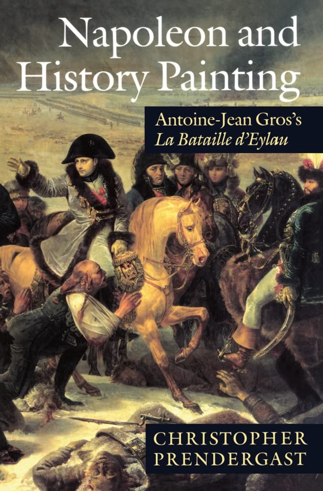 Napoleon and History Painting: AntoineJean Gros's La Bataille d'Eylau,Used