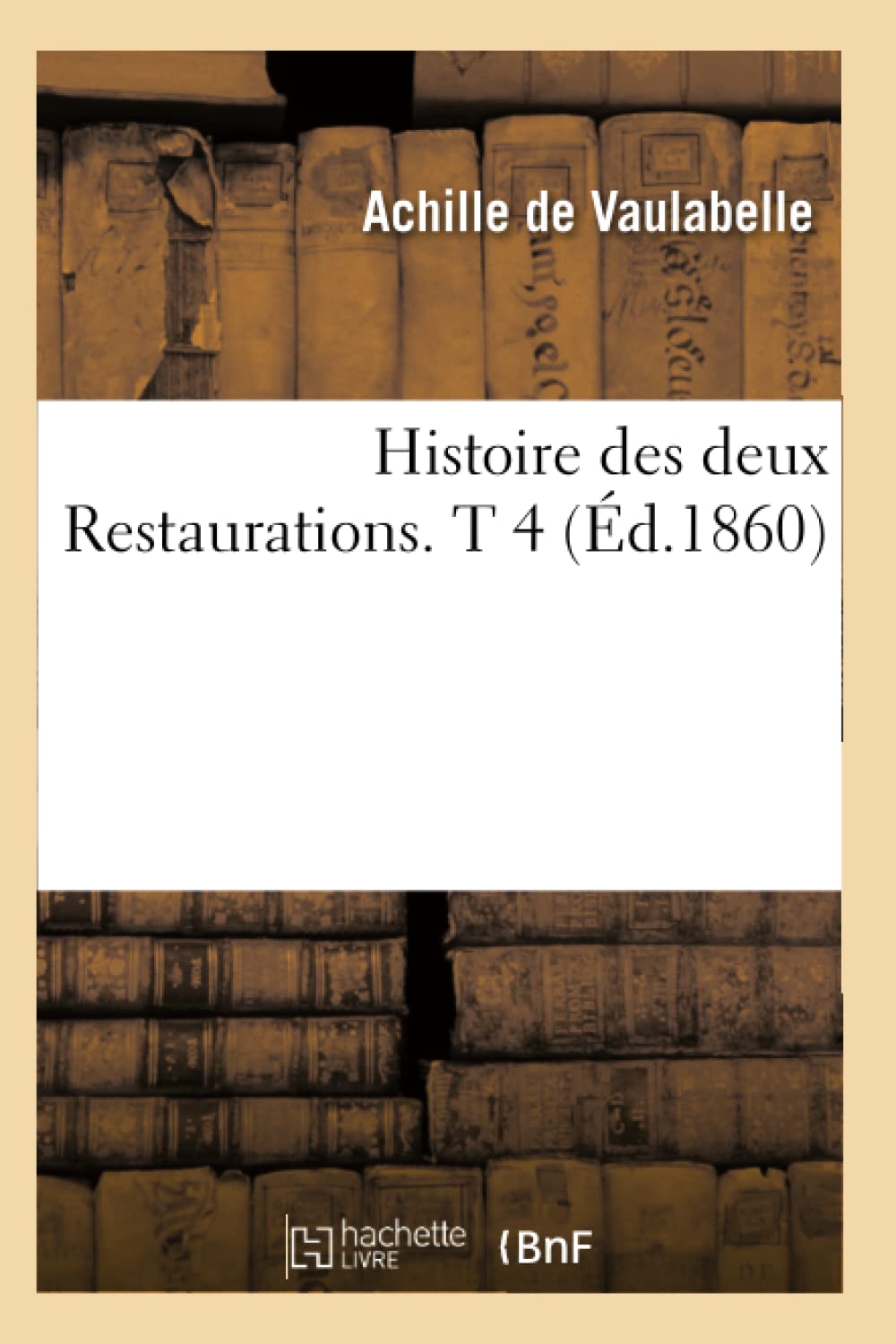 Histoire Des Deux Restaurations. T 4 (D.1860) (French Edition),Used