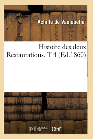 Histoire Des Deux Restaurations. T 4 (D.1860) (French Edition),Used