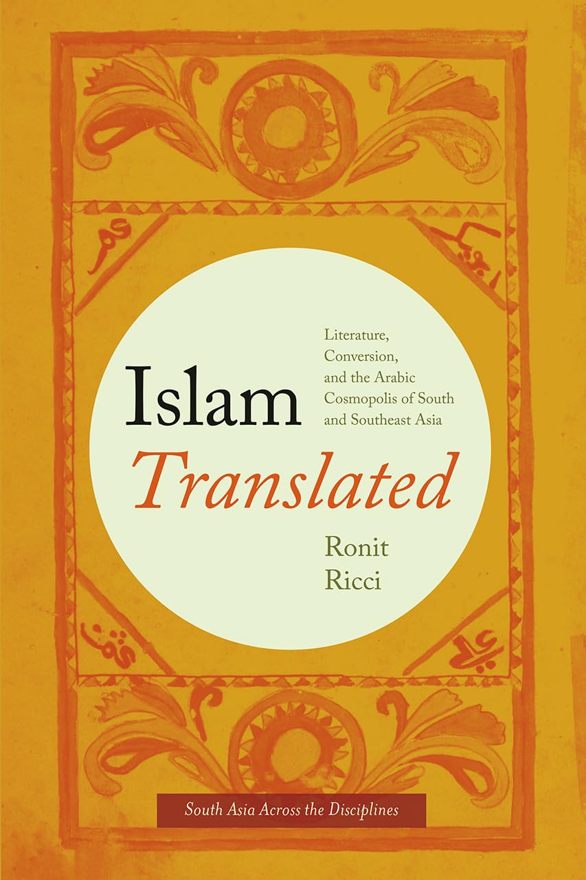 Islam Translated: Literature, Conversion, and the Arabic Cosmopolis of South and Southeast Asia (South Asia Across the Disciplin,Used