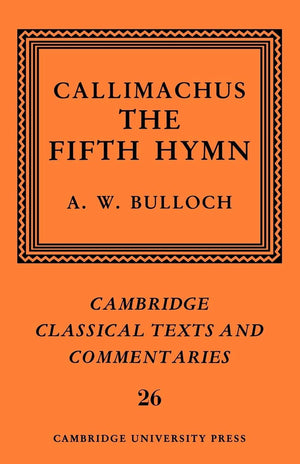 Callimachus: The Fifth Hymn: The Bath Of Pallas (Cambridge Classical Texts And Commentaries, Series Number 26)
