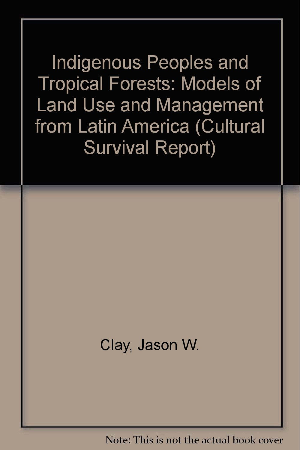 Indigenous Peoples and Tropical Forests: Models of Land Use and Management from Latin America (Cultural Survival Report),Used