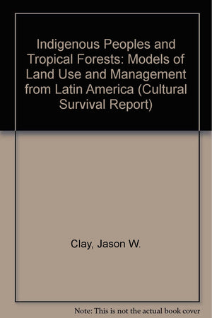 Indigenous Peoples and Tropical Forests: Models of Land Use and Management from Latin America (Cultural Survival Report),Used