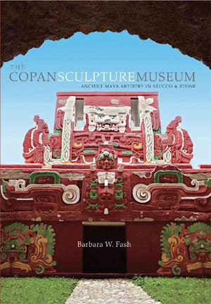 The Copan Sculpture Museum: Ancient Maya Artistry in Stucco and Stone (Peabody Museum),Used