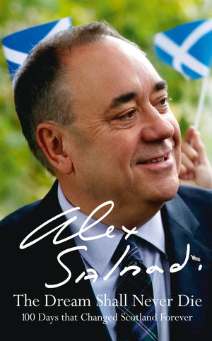 The Dream Shall Never Die: 100 Days that Changed Scotland Forever,Used