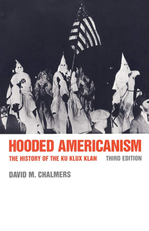 Hooded Americanism: The History of the Ku Klux Klan,New