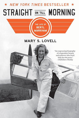 Straight On Till Morning: The Life Of Beryl Markham