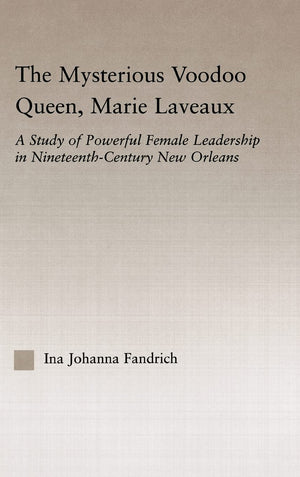 The Mysterious Voodoo Queen, Marie Laveaux: A Study of Powerful Female Leadership in Nineteenth Century New Orleans (Studies in ,Used