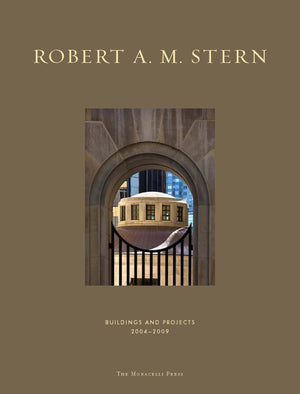 Robert A. M. Stern: Buildings & Projects 20042009,New