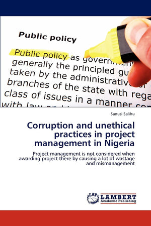Corruption and unethical practices in project management in Nigeria: Project management is not considered when awarding project ,Used