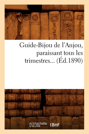 Guidebijou De L'Anjou, Paraissant Tous Les Trimestres (D.1890) (Generalites) (French Edition),New