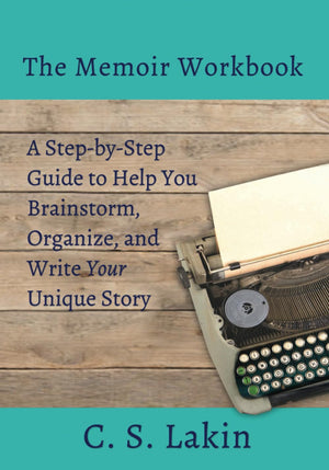 The Memoir Workbook: A Stepby Step Guide To Help You Brainstorm, Organize, And Write Your Unique Story (Writer'S Toolbox)