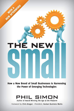The New Small: How A New Breed Of Small Businesses Is Harnessing The Power Of Emerging Technologies,New