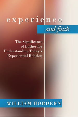 Experience And Faith: The Significance Of Luther For Understanding Today'S Experiential Religion,Used