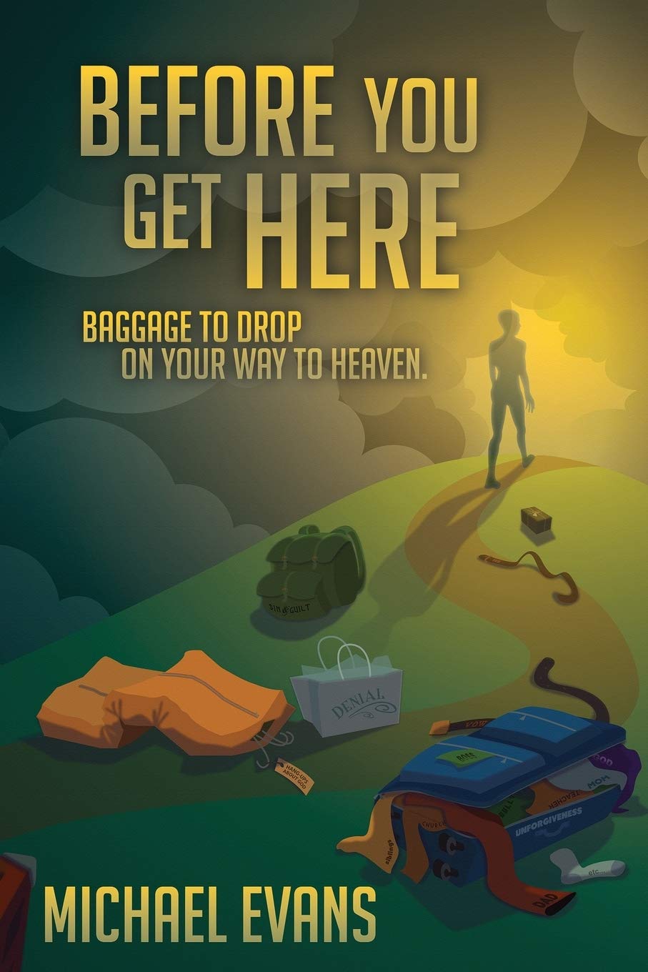 Before You Get Here: Baggage to Drop On Your Way to Heaven,Used